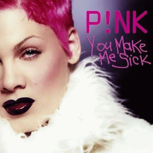 Pink : You Make Me Sick